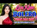 LK BOLERO KHÔNG QUẢNG CÁO, Đỉnh Cao Nhạc Xưa Bolero Trữ Tình TOÀN BÀI HAY, Cực Êm Tai Nghe Là Ngủ