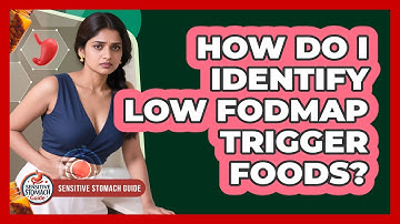 How Do I Identify Low FODMAP Trigger Foods? - Sensitive Stomach Guide