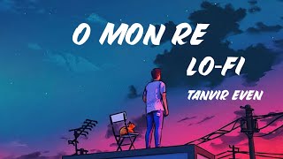 O Mon Re | Tanveer Evan | Night Lo-fi | Ahmed Shafi | Tanveer Evan New Lofi Song | Bangla Lofi