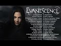 E V A N E S C E N C E Greatest Hits Full Album - Best Songs Of E V A N E S C E N C E Playlist 2023