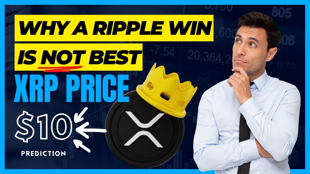 Why A WIN For Ripple Is NOT The Best For XRP 10 XRP Price Prediction why-a-win-for-ripple-is-not-the-best-for-xrp-10-xrp-price-prediction