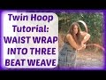 Twin Hoop Tutorial : WAIST WRAP INTO THREE BEAT WEAVE