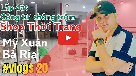 HIGHLIGHTS | Lắp Đặt Cổng Từ An Ninh Chống Trộm Cho Shop Tại Mỹ Xuân Bà Rịa Vũng Tàu | Vlogs#20 |