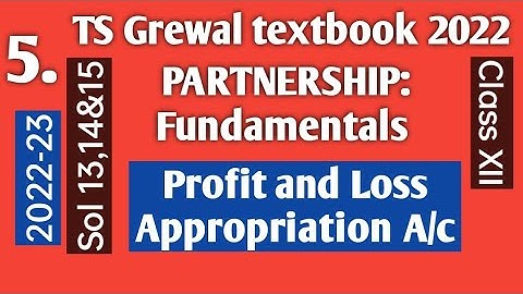 5. Partnership Fundamentals,TS Grewal solution 13, 14 & 15 Profit and Loss Appropriation A/c 2022-23