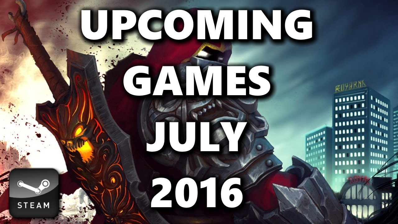 Top 10 Upcoming Games of July 2016 On Steam