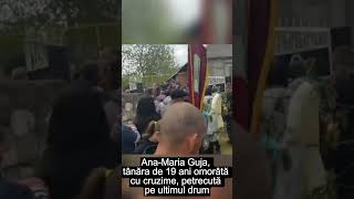 Ana-Maria Guja, tânăra de 19 ani omorâtă cu cruzime, petrecută pe ultimul drum