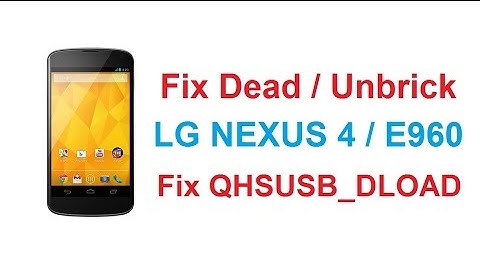 Fix Dead / Unbrick LG Nexus 4 E960 in QHSUSB_DLOAD state