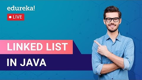 Linked List in Java | Data Structures Implementation | Edureka | Java Live - 1