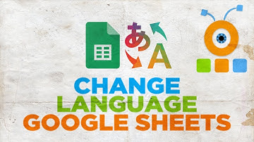 How to Change Language in Google Sheets