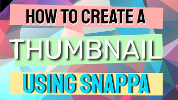 HOW TO CREATE A THUMBNAIL USING SNAPPA