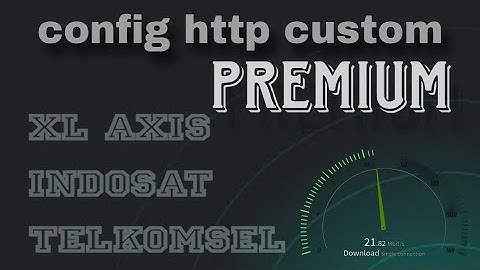 CONFIG HC TERBARU XL AXIS INDOSAT TELKOMSEL | HTTP CUSTOM INTERNET GRATIS
