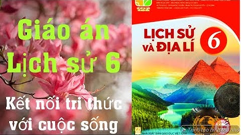 Giáo án miễn phí: Lịch sử 6, Kết nối tri thức với cuộc sống. Trong video có hướng dẫn tải bản word