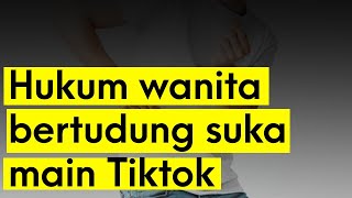 Hukum wanita bertudung suka main Tiktok