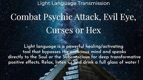 Combat Psychic Attack, Evil Eye, Curses or Hex: Light Language Transmission (clearing & protection)