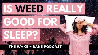 Is weed good for sleep? - Wake + Bake Podcast EP 205