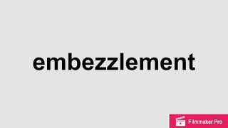 Embezzlement | Pronunciation and Meaning