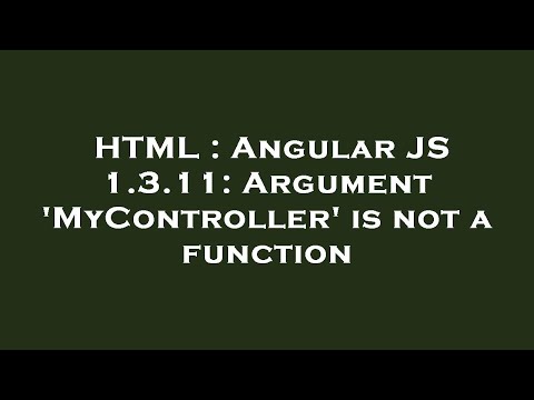 HTML : Angular JS 1.3.11: Argument 'MyController' is not a function