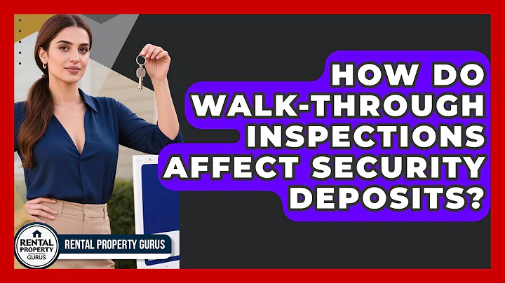 How Do Walk-through Inspections Affect Security Deposits? - Rental Property Gurus