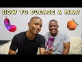 How To Please A Man (Dirty Version) || South African Youtubers