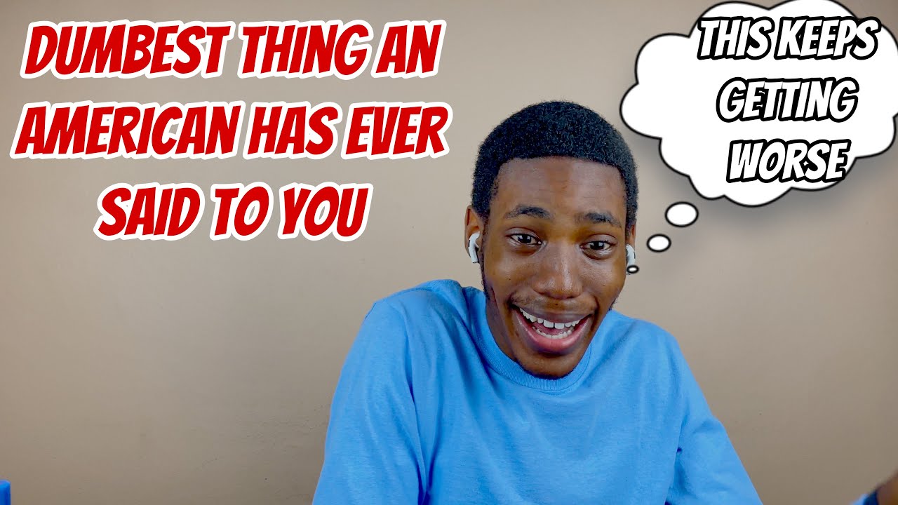 What's The Dumbest Thing an American Has Ever Said To You? || FOREIGN REACTS