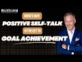 Heres why positive selftalk is the key to goal achievement  mike alder  aldertalk