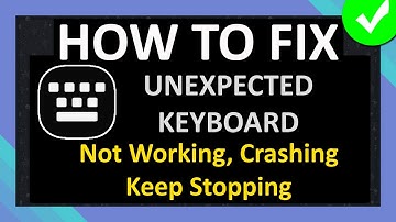 How To Fix Unexpected Keyboard App Not Working, Crashing, Keep Stopping or Not Loading