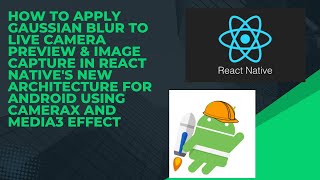 How to Apply Gaussian Blur to Live Camera Preview in React Native Android using CameraX And Media3