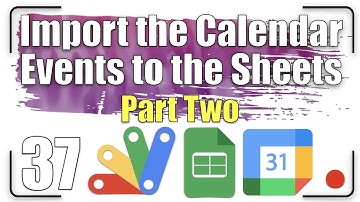 How to import the Calendar events to the Sheets? Part Two | Apps Script 37