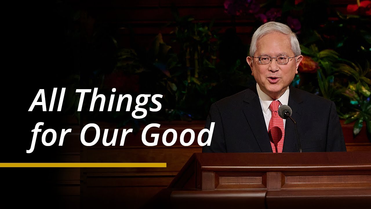 All Things for Our Good | Gerrit W. Gong | April 2024 General Conference