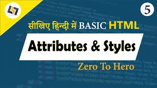 HTML Attributes and Styles | Basic To Advance HTML Tutorials In Hindi -5