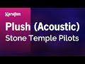 Plush (Acoustic) - Stone Temple Pilots | Karaoke Version | KaraFun