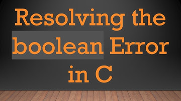 Resolving the boolean Error in C