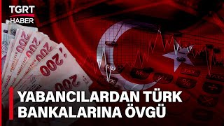 Türkiye Ekonomisine Övgü Sıkılaştırılmış Para Politikasında Sona Yaklaşılıyor - Tgrt Haber