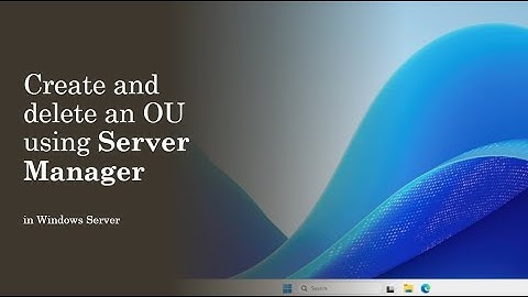 Create and Delete an Organizational Unit (OU) in Windows Server 2025 Using Server Manager