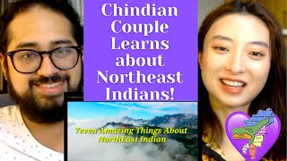 Chinese Girlfriend & Indian Boyfriend React to 7 Amazing Things about Northeast Indians