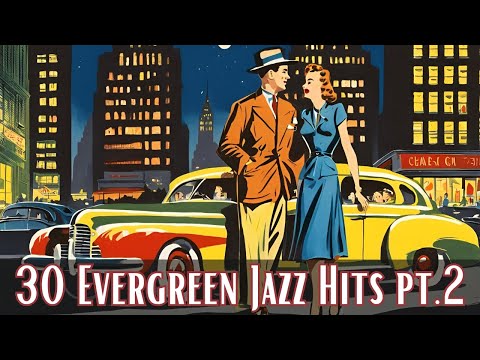 30 Evergreen Jazz Hits pt 2 [Jazz Classics, Best of Jazz]