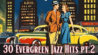 30 Evergreen Jazz Hits pt 2 [Jazz Classics, Best of Jazz]