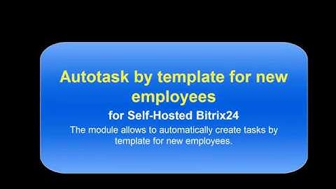 Autotask by template for new employees for Self-Hosted Bitrix24