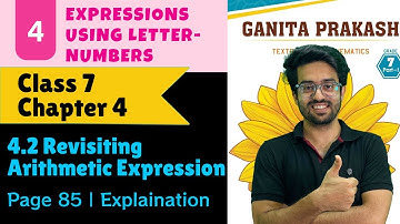 Class 7 Maths | Chapter 4 Expressions Using Letter-Numbers | 4.2 Revisiting Arithmetic Expressions