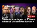 Ministros do STF criticam Mendonça; Flávio Bolsonaro abre vantagem sobre Lula no 2º turno e+ ao vivo