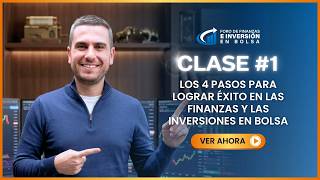 🔷 CLASE 1 | LOS 4 PASOS PARA LOGRAR ÉXITO EN LAS FINANZAS Y LAS INVERSIONES EN BOLSA.