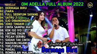 OM ADELLA Terbaru 2022,Dermaga Biru Full Album.