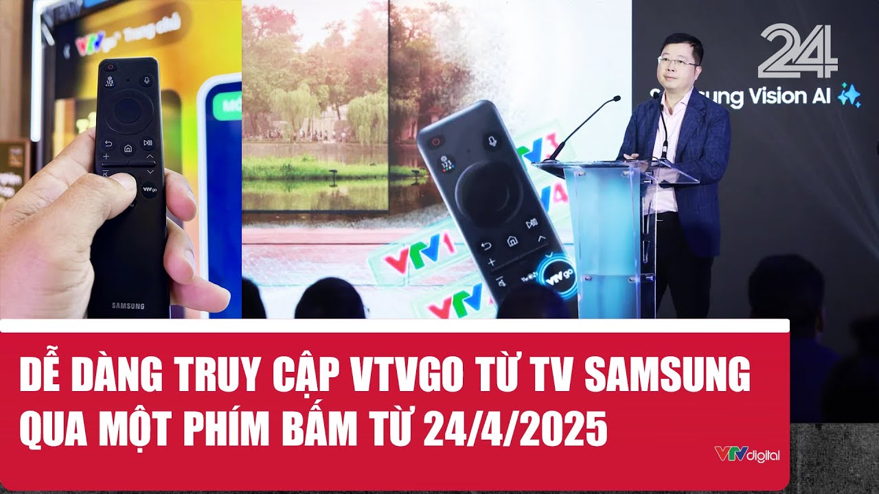 Dễ dàng truy cập VTVgo từ TV Samsung qua một phím bấm từ 24/4/2025 | VTV24