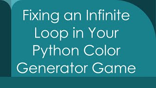 Fixing an Infinite Loop in Your Python Color Generator Game screenshot 3