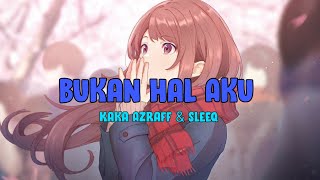 Kaka Azraff & Sleeq - Bukan Hal Aku (Nightcore)