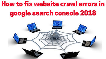 How to fix website crawl errors in google search console 2018