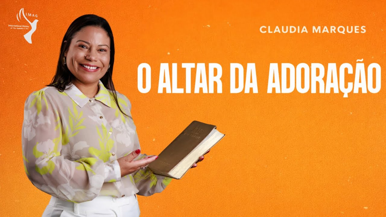 O ALTAR DA ADORAÇÃO | Cláudia Marques | PREGAÇÃO CONPLETA 