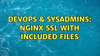 DevOps & SysAdmins: Nginx ssl with included files