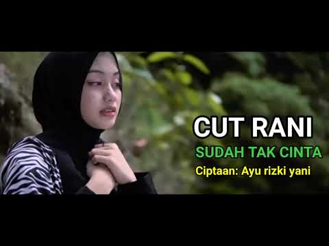 SUDAH TAK CINTA. Ciptaan: Ayu rizki yani (AUDIO)