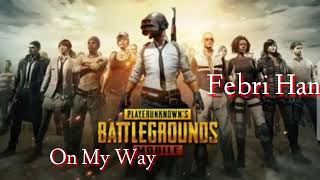 FEBRI HANDS | LAGU FOR PUBG _ON MY WAY | SLOW REMIX |2019